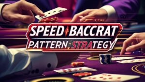 Speed Baccarat Pattern Strategy 4 Winning Tips & Guide